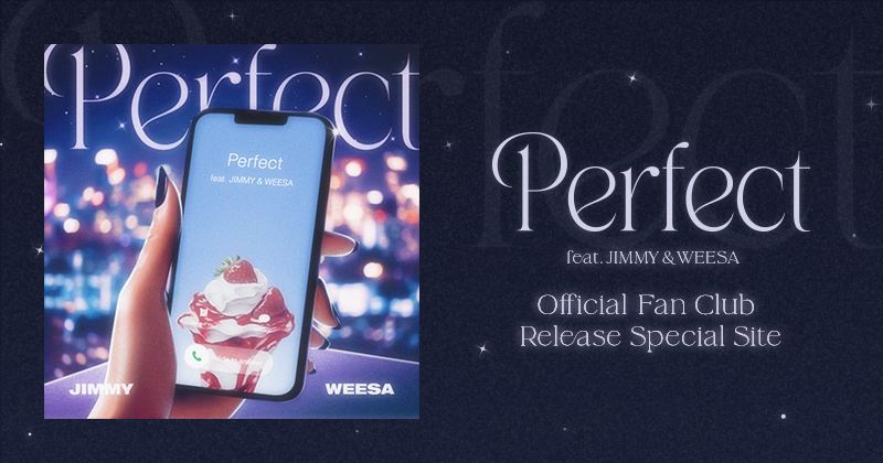 「Perfect feat. JIMMY & WEESA」RELEASE SPECIAL